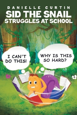 Sid the Snail Struggles at School by Curtin, Danielle