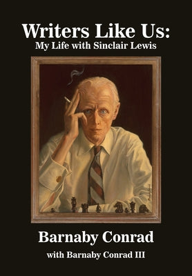 Writers Like Us: My Life with Sinclair Lewis by Conrad, Barnaby