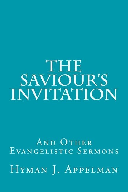 The Saviour's Invitation: And Other Evangelistic Sermons by Appelman, Hyman J.