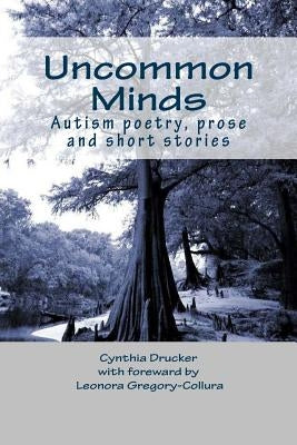 Uncommon Minds: A collection of poetry and prose created by individuals with autism by Drucker, Cynthia