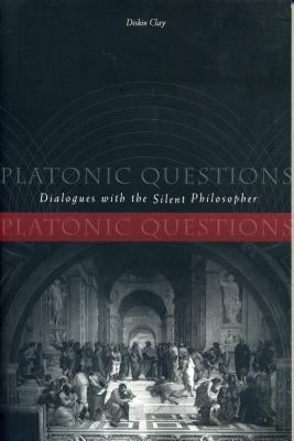 Platonic Questions: Dialogues with the Silent Philosopher by Clay, Diskin