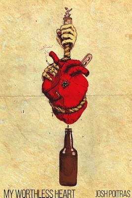 My Worthless Heart by Poitras, Josh