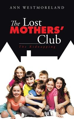 The Lost Mothers' Club: The Kidnapping by Westmoreland, Ann