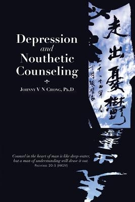 Depression and Nouthetic Counseling by Chong, Ph. D. Johnny V. N.