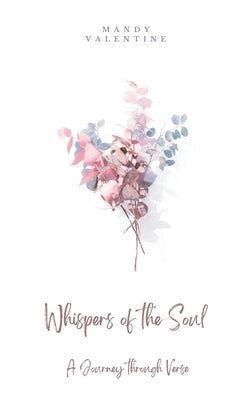 Whispers of the Soul: A Journey through Verse by Valentine, Mandy