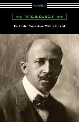 Darkwater: Voices from Within the Veil by Du Bois, W. E. B.