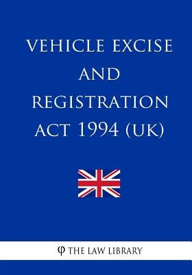 Vehicle Excise and Registration Act 1994 by The Law Library