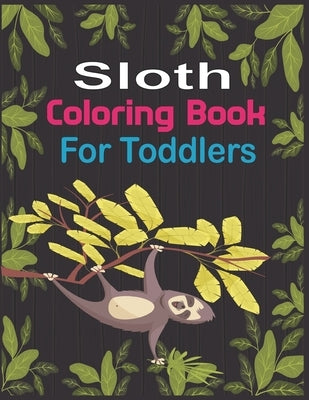 Sloth Coloring Book For Toddlers: 30 cute unique sloth coloring pages by Roy, Alex