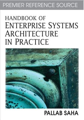 Handbook of Enterprise Systems Architecture in Practice by Saha, Pallab