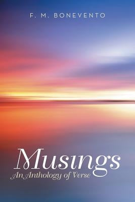 Musings: An Anthology of Verse by Bonevento, F. M.