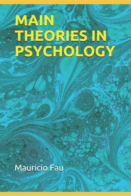 Main Theories in Psychology by Fau, Mauricio