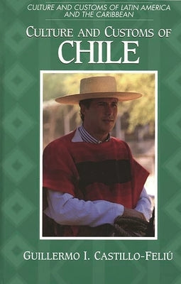Culture and Customs of Chile by Castillo-Feliu, Guillermo I.