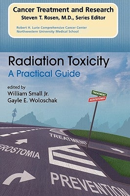 Radiation Toxicity: A Practical Medical Guide by Small, William