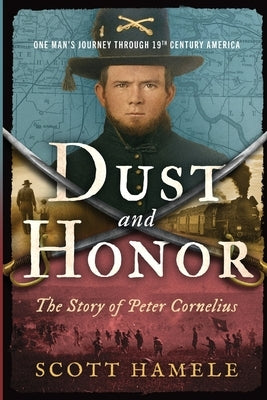 Dust and Honor - The Story of Peter Cornelius by Hamele, Scott