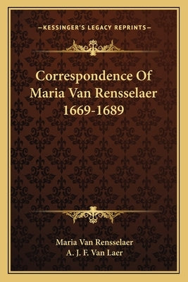 Correspondence of Maria Van Rensselaer 1669-1689 by Van Rensselaer, Maria