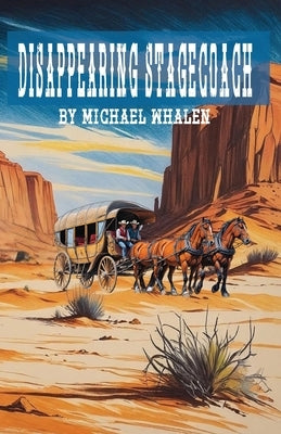 Disappearing Stagecoach by Whalen, Michael B.
