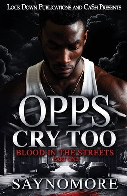 Opps Cry Too: Blood In The Streets by Saynomore