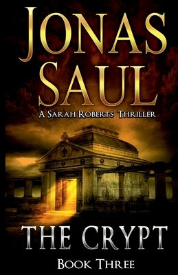 The Crypt: A Sarah Roberts Thriller Book 3 by Saul, Jonas