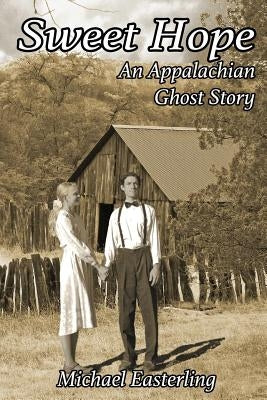 Sweet Hope: An Appalachian Ghost Story by Easterling, Michael