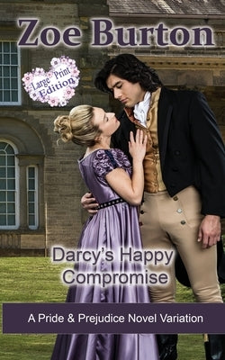 Darcy's Happy Compromise Large Print Edition by Burton, Zoe