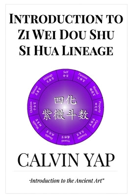 Introduction to Zi Wei Dou Shu - Si Hua Lineage by Yap, Denise
