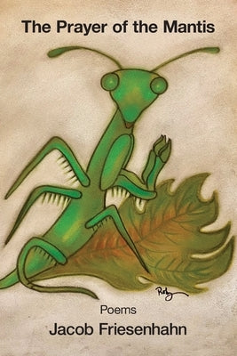 The Prayer of the Mantis by Friesenhahn, Jacob