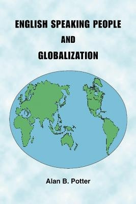 English Speaking People and Globalization by Potter, Alan B.