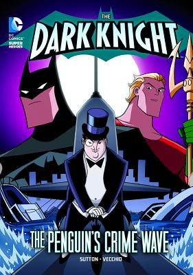 The Dark Knight: Batman vs. the Penguin by Sutton, Laurie S.