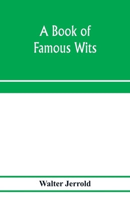 A book of famous wits by Jerrold, Walter