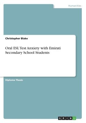 Oral ESL Test Anxiety with Emirati Secondary School Students by Blake, Christopher