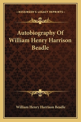 Autobiography of William Henry Harrison Beadle by Beadle, William Henry Harrison
