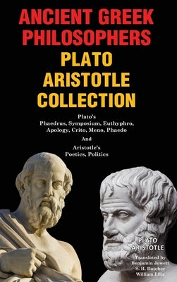 Ancient Greek Philosophers Plato Aristotle Collection: Plato's Phaedrus, Symposium, Euthyphro, Apology, Crito, Meno, Phaedo & Aristotle's Poetics, Pol by Plato