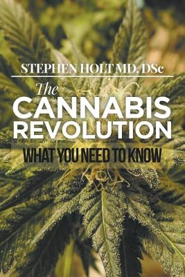 The Cannabis Revolution: What You Need to Know by Holt MD Dsc, Stephen