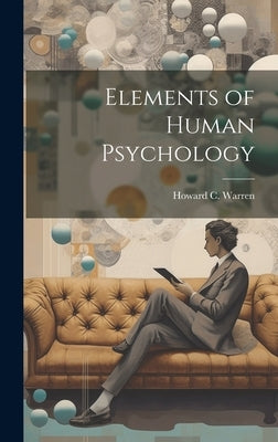 Elements of Human Psychology by Warren, Howard C. 1867-1934