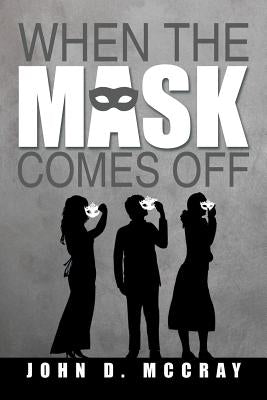 When the Mask Comes Off by McCray, John D.