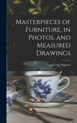 Masterpieces of Furniture, in Photos. and Measured Drawings by Shipway, Verna Cook 1890-