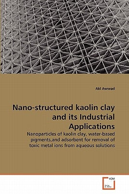 Nano-structured kaolin clay and its Industrial Applications by Awwad, Akl