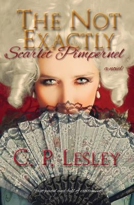 The Not Exactly Scarlet Pimpernel by Lesley, C. P.