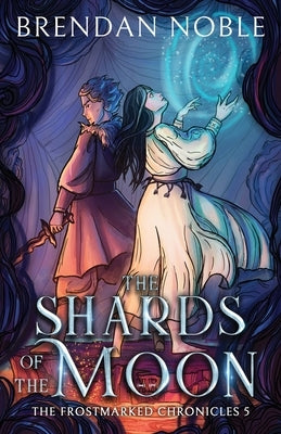 The Shards of the Moon by Noble, Brendan