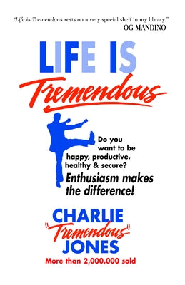 Life Is Tremendous: Enthusiasm Makes the Difference! by Jones, Charlie Tremendous