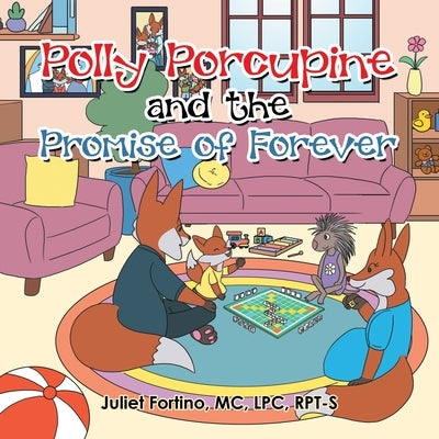 Polly Porcupine and the Promise of Forever by Fortino MC Lpc Rpt-S, Juliet