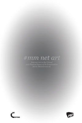 #mm Net Art-Internet Art in the Virtual and Physical Space of Its Presentation by Meixnerová (Ed )., Marie