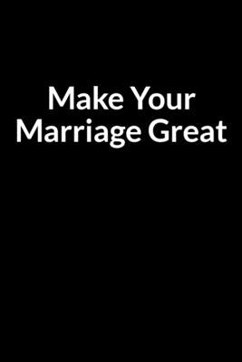 Make Your Marriage Great: The Depressed American Men's Guide to Saving Your Marriage through Text Messaging (for Men Only) by Dolleta, Harry