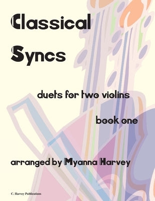 Classical Syncs; Duets for Two Violins, Book One by Harvey, Myanna
