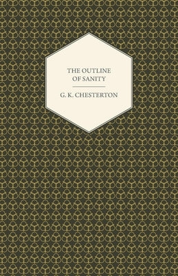 The Outline of Sanity by Chesterton, G. K.