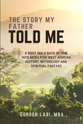 The Story My Father Told Me by Lari, Gordon
