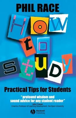How to Study: Practical Tips for University Students by Race, Phil
