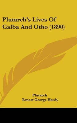 Plutarch's Lives Of Galba And Otho (1890) by Plutarch