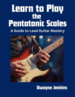 Learn to Play the Pentatonic Scales by Jenkins, Dwayne