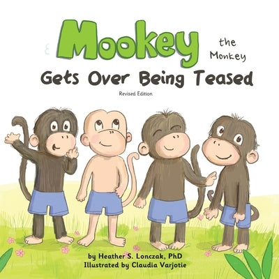 Mookey the Monkey: Gets Over Being Teased by Lonczak, Heather S.